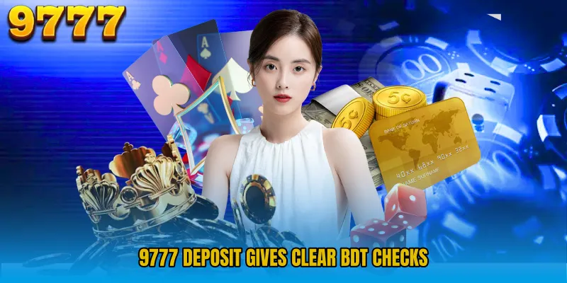 9777 Deposit gives clear BDT checks