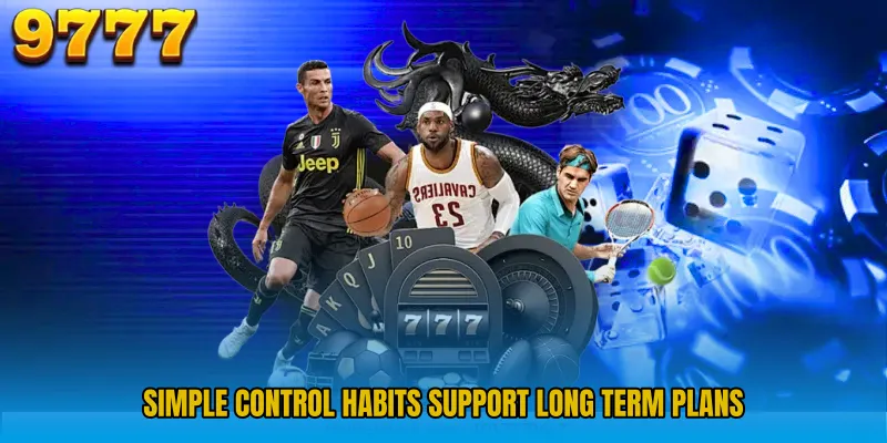 Simple control habits support long term plans